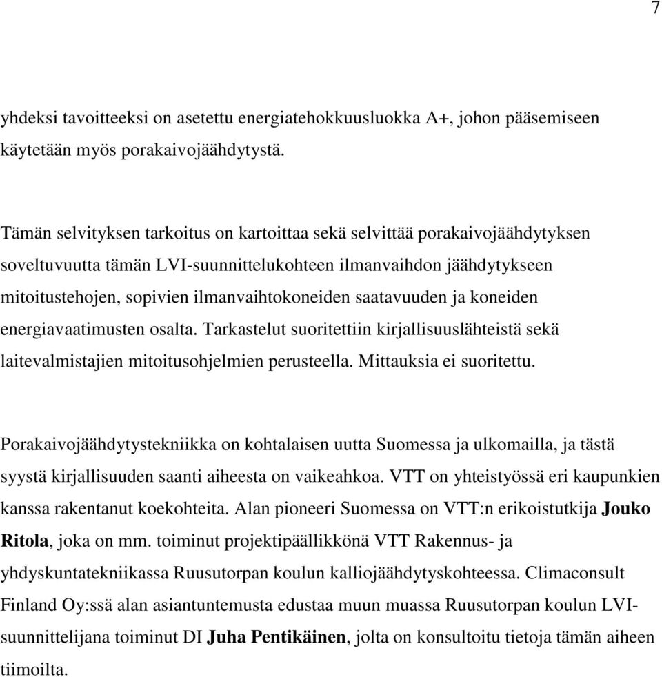 saatavuuden ja koneiden energiavaatimusten osalta. Tarkastelut suoritettiin kirjallisuuslähteistä sekä laitevalmistajien mitoitusohjelmien perusteella. Mittauksia ei suoritettu.