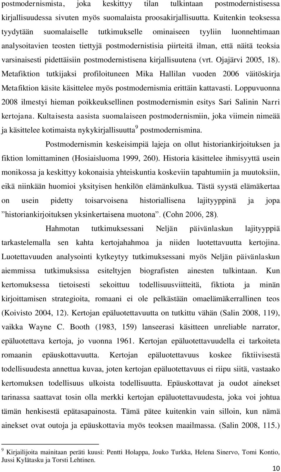 pidettäisiin postmodernistisena kirjallisuutena (vrt. Ojajärvi 2005, 18).