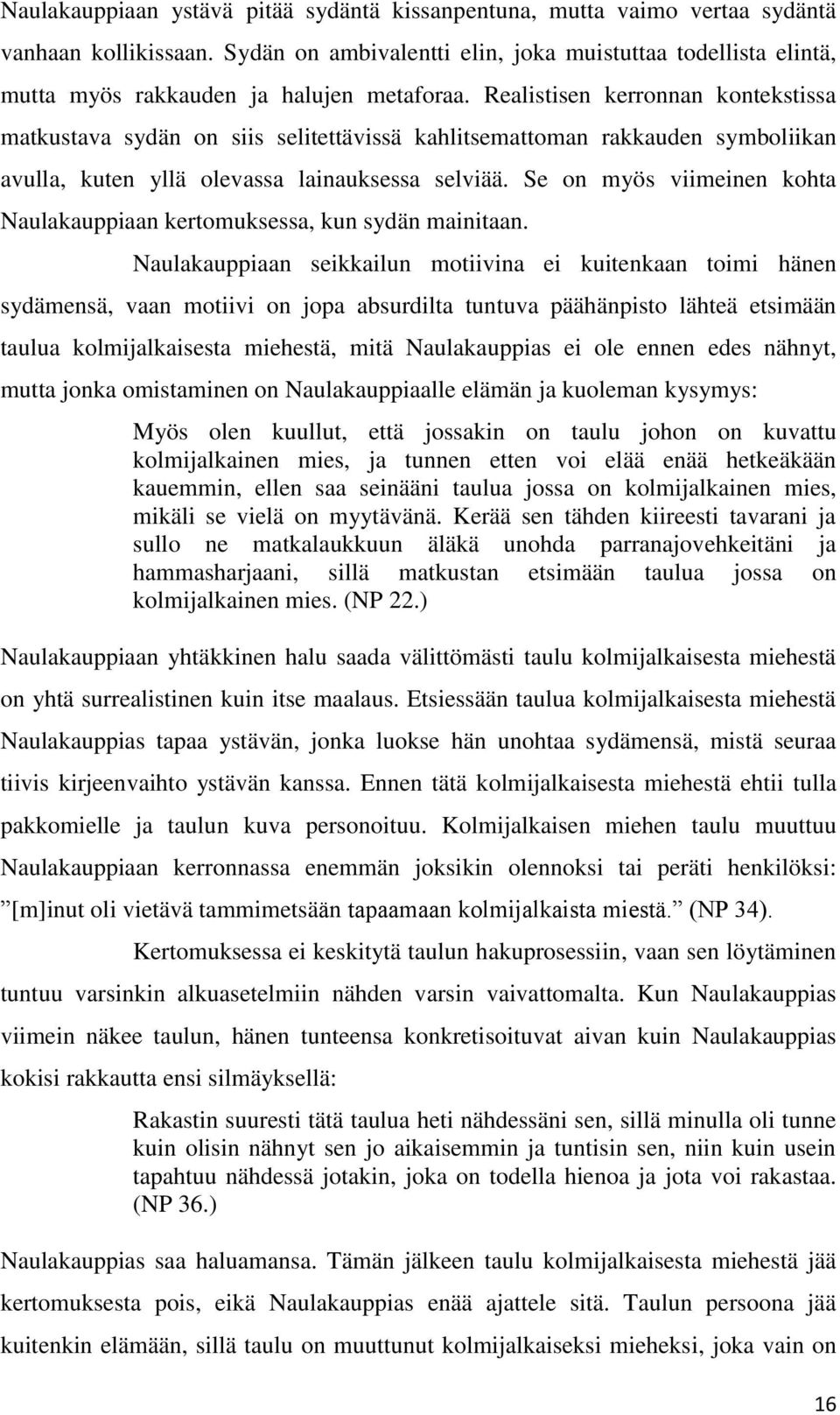 Realistisen kerronnan kontekstissa matkustava sydän on siis selitettävissä kahlitsemattoman rakkauden symboliikan avulla, kuten yllä olevassa lainauksessa selviää.