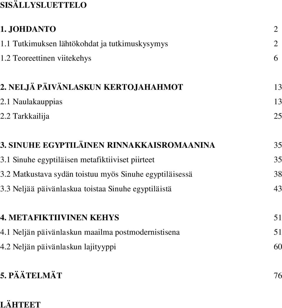 1 Sinuhe egyptiläisen metafiktiiviset piirteet 35 3.2 Matkustava sydän toistuu myös Sinuhe egyptiläisessä 38 3.