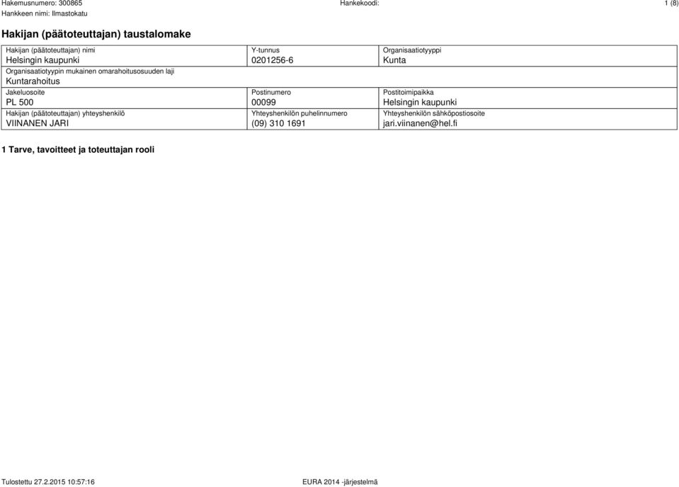 JARI Y-tunnus 0201256-6 Postinumero 00099 Yhteyshenkilön puhelinnumero (09) 310 1691 Organisaatiotyyppi Kunta
