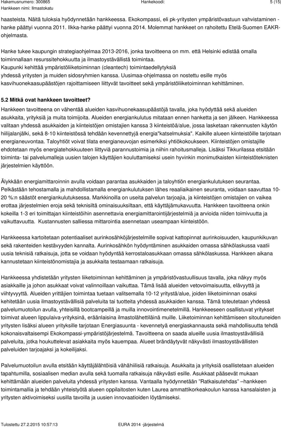 että Helsinki edistää omalla toiminnallaan resurssitehokkuutta ja ilmastoystävällistä toimintaa.