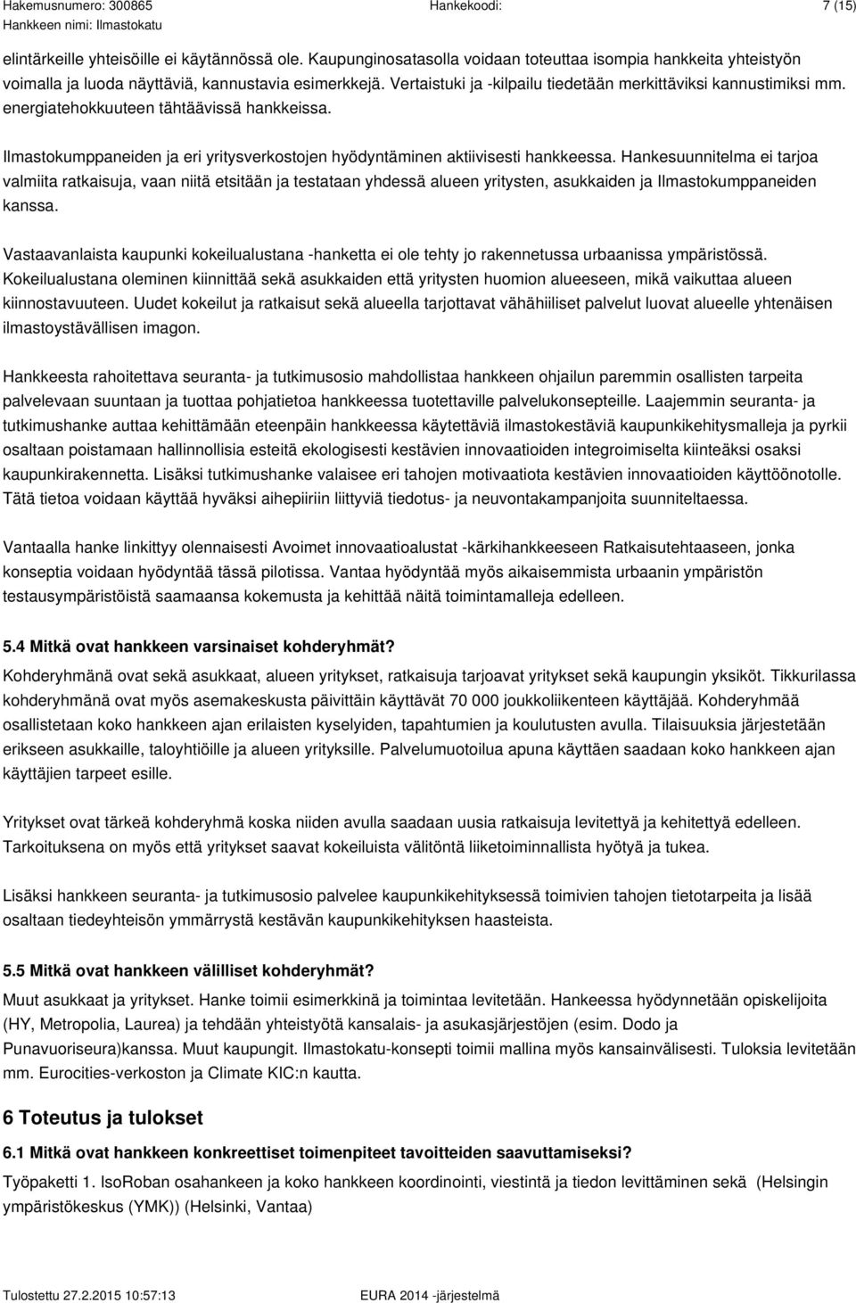 Hankesuunnitelma ei tarjoa valmiita ratkaisuja, vaan niitä etsitään ja testataan yhdessä alueen yritysten, asukkaiden ja Ilmastokumppaneiden kanssa.