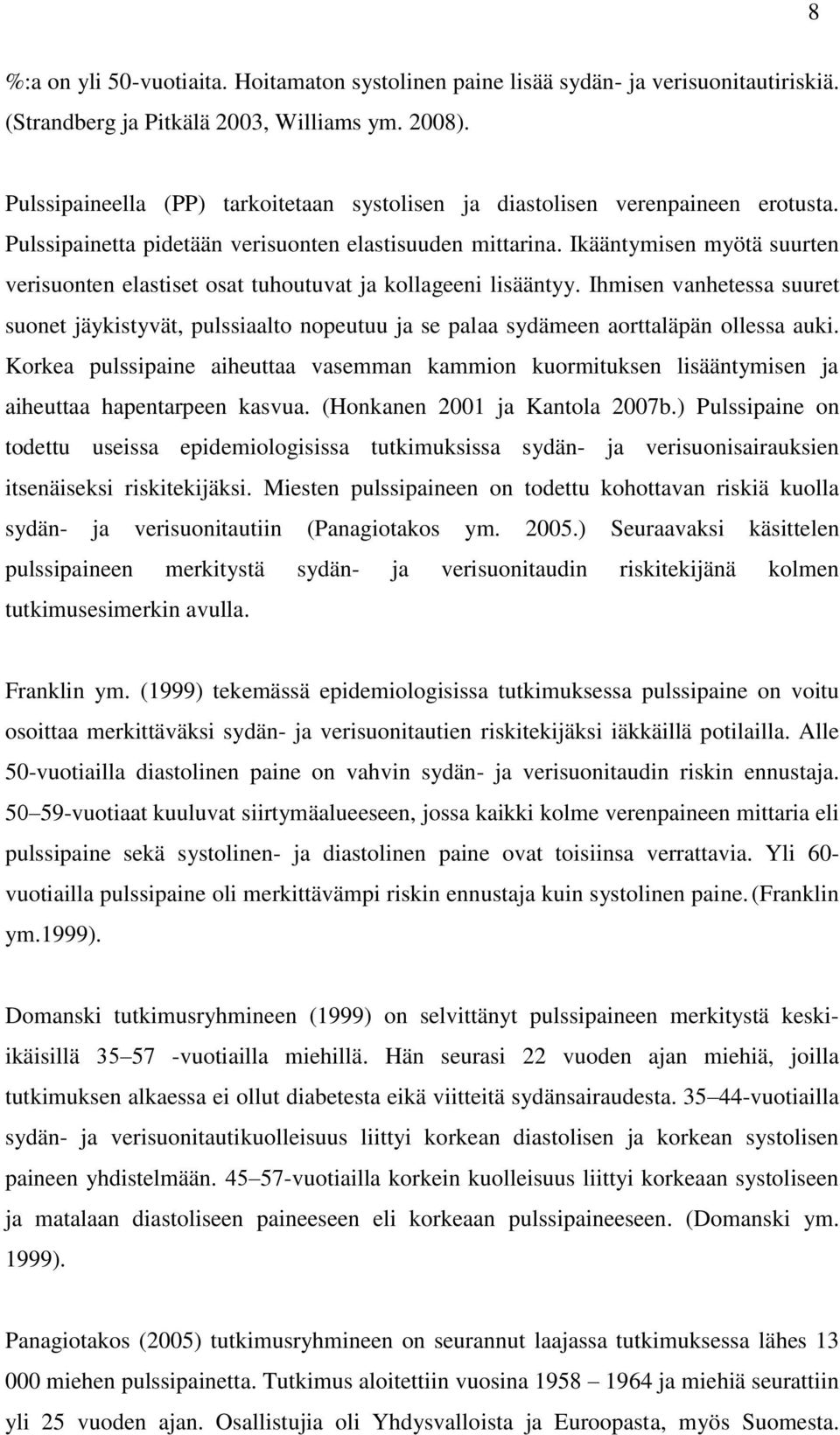 Ikääntymisen myötä suurten verisuonten elastiset osat tuhoutuvat ja kollageeni lisääntyy.