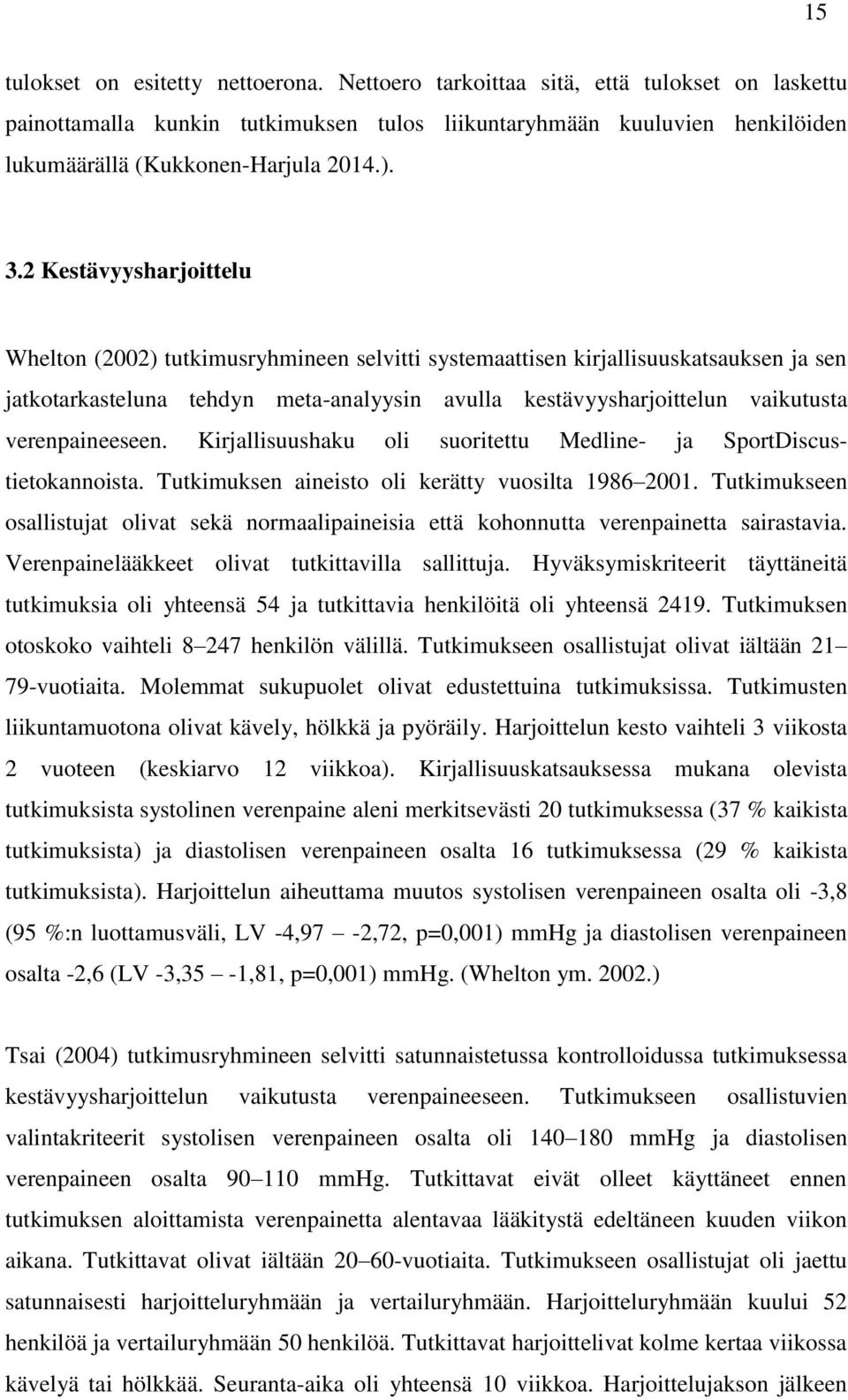 2 Kestävyysharjoittelu Whelton (2002) tutkimusryhmineen selvitti systemaattisen kirjallisuuskatsauksen ja sen jatkotarkasteluna tehdyn meta-analyysin avulla kestävyysharjoittelun vaikutusta