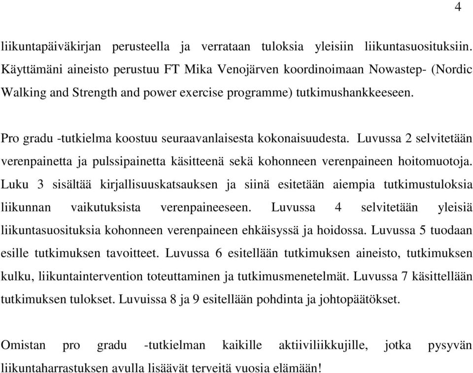 Pro gradu -tutkielma koostuu seuraavanlaisesta kokonaisuudesta. Luvussa 2 selvitetään verenpainetta ja pulssipainetta käsitteenä sekä kohonneen verenpaineen hoitomuotoja.