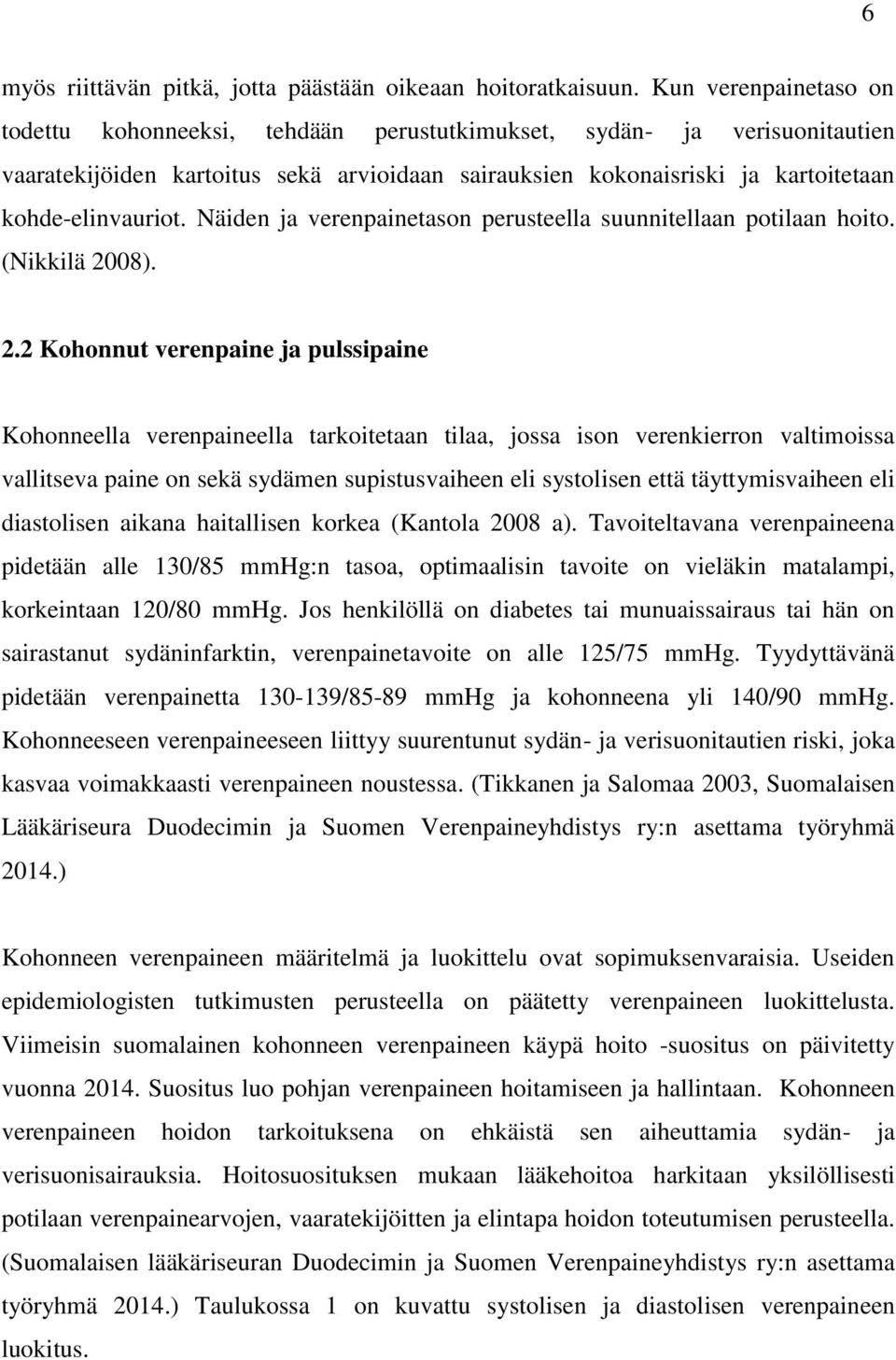 Näiden ja verenpainetason perusteella suunnitellaan potilaan hoito. (Nikkilä 20