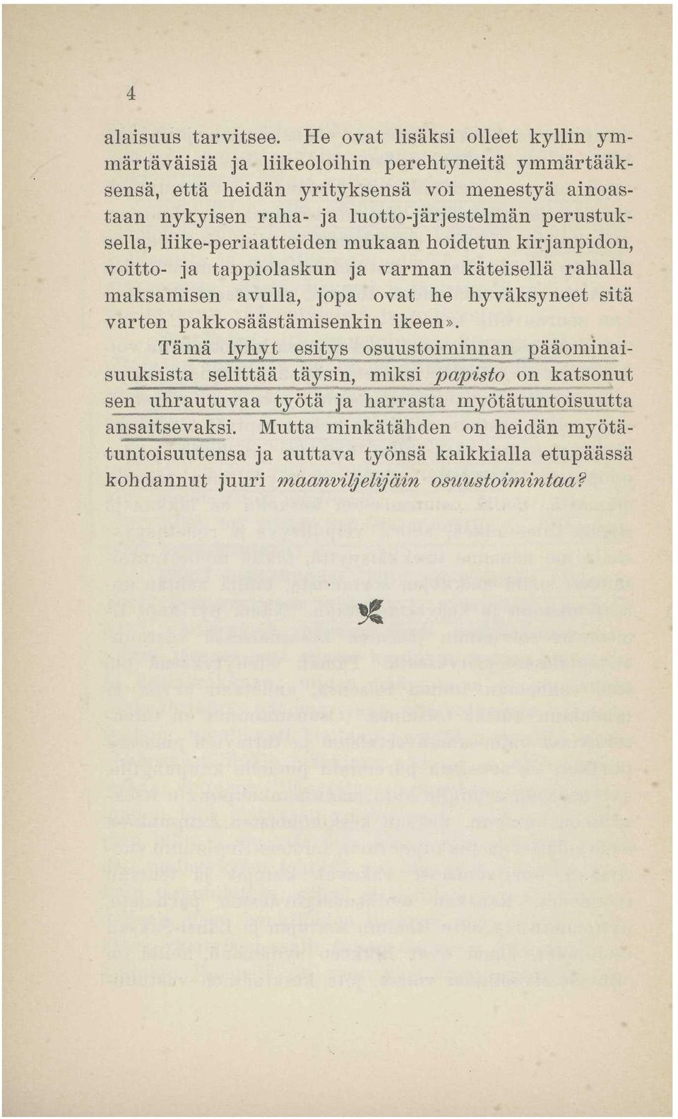 luotto-järjestelmän perustuksella, liike-periaatteiden mukaan hoidetun kirjanpidon, voitto- ja tappiolaskun ja varman käteisellä rahalla maksamisen avulla, jopa ovat he