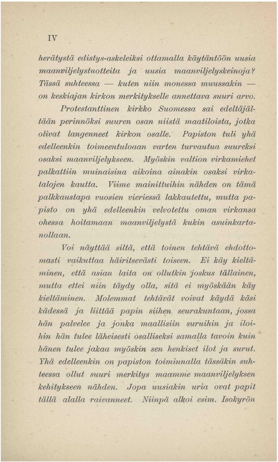 Protestanttinen kirkko Suomessa sai edeltäjältään perinnöksi suuren osan niistä maatiloista, jotka olivat langenneet kirkon osalle.