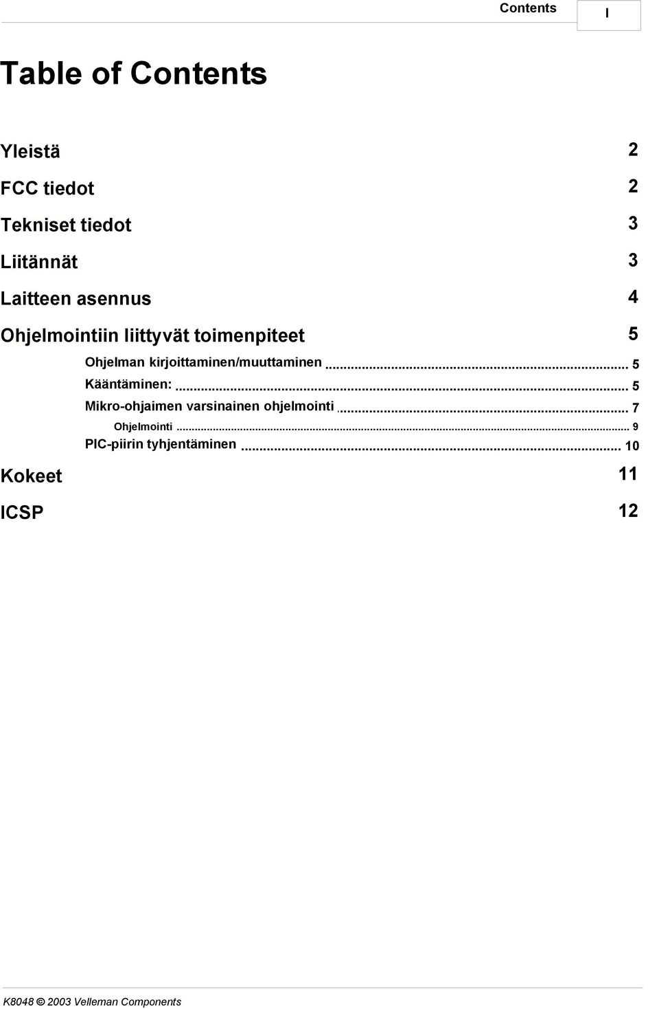 kirjoittaminen/muuttaminen... 5 Kääntäminen:.