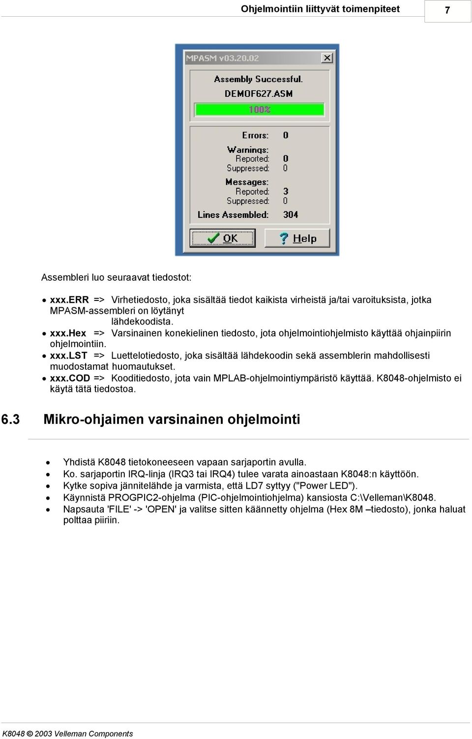 hex => Varsinainen konekielinen tiedosto, jota ohjelmointiohjelmisto käyttää ohjainpiirin ohjelmointiin. xxx.