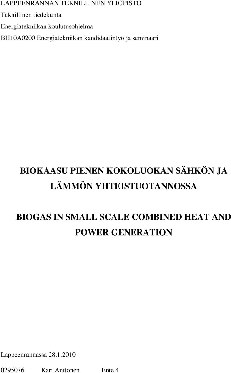 PIENEN KOKOLUOKAN SÄHKÖN JA LÄMMÖN YHTEISTUOTANNOSSA BIOGAS IN SMALL SCALE