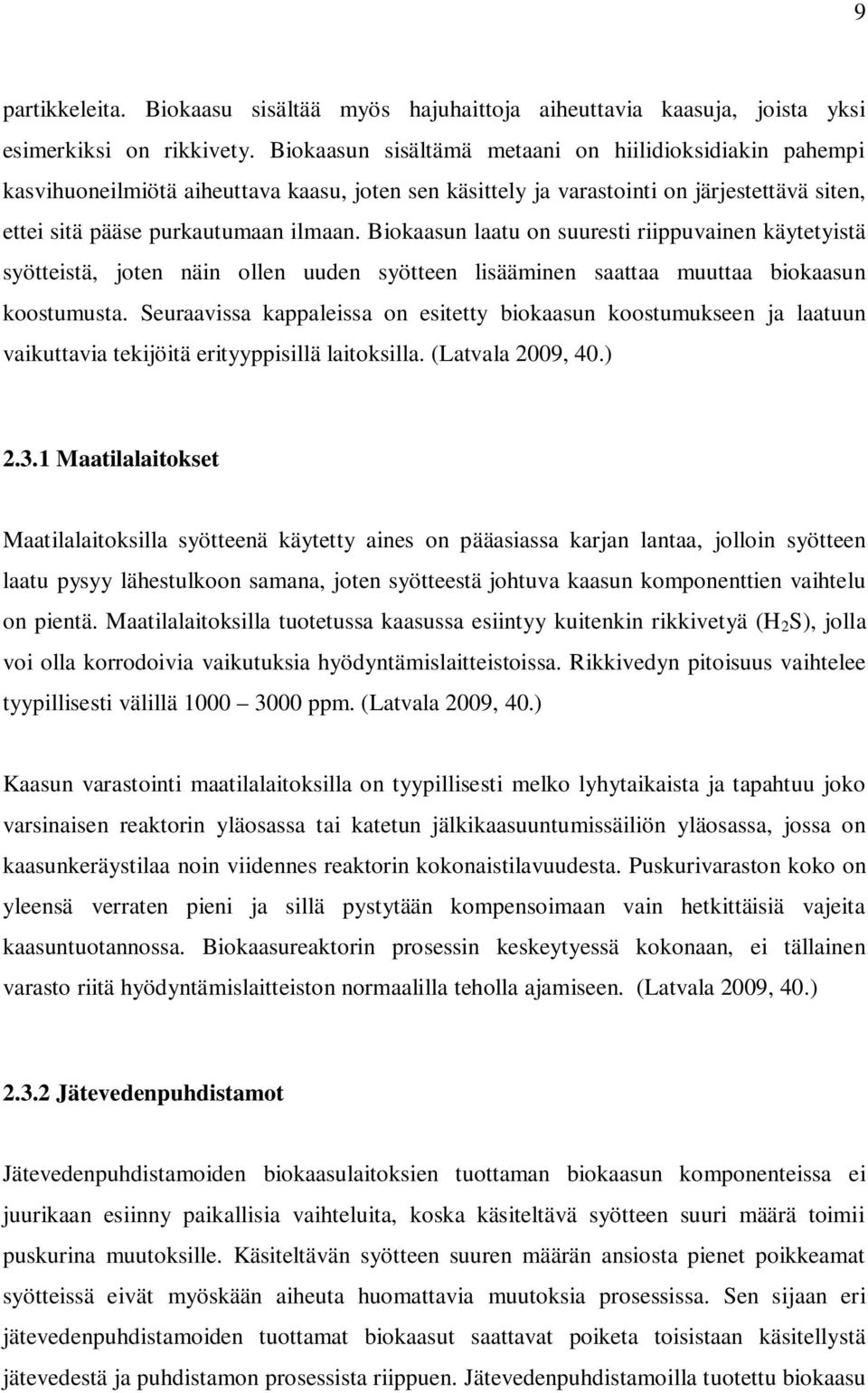 Biokaasun laatu on suuresti riippuvainen käytetyistä syötteistä, joten näin ollen uuden syötteen lisääminen saattaa muuttaa biokaasun koostumusta.