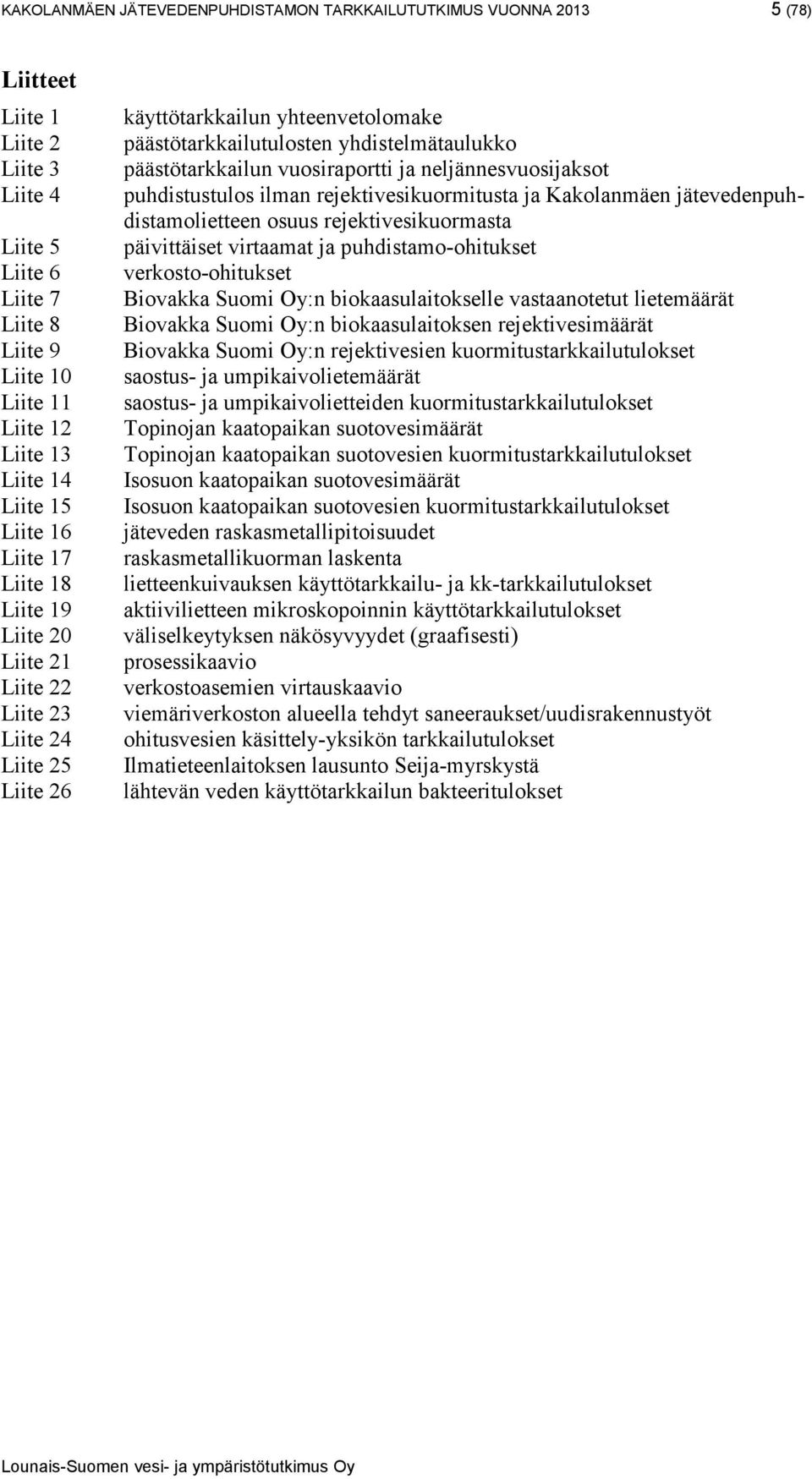 päästötarkkailun vuosiraportti ja neljännesvuosijaksot puhdistustulos ilman rejektivesikuormitusta ja Kakolanmäen jätevedenpuhdistamolietteen osuus rejektivesikuormasta päivittäiset virtaamat ja