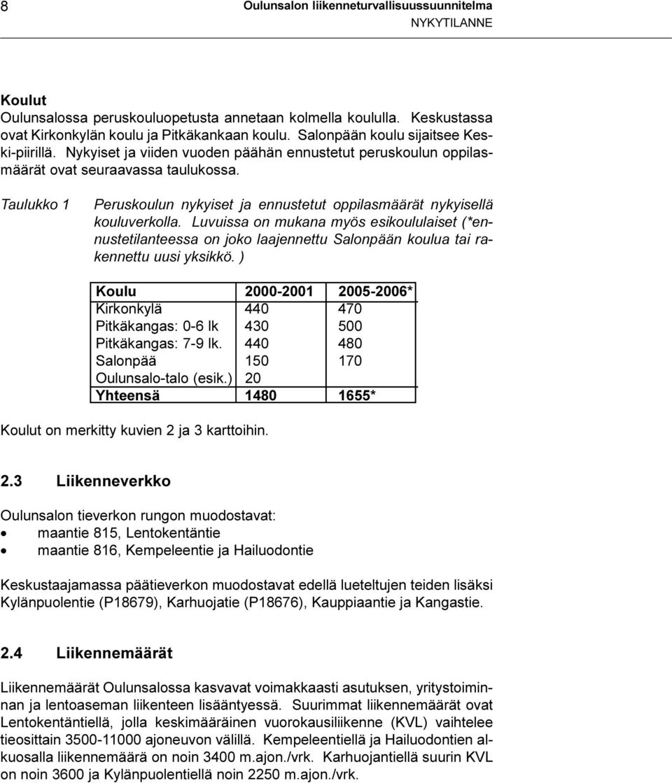 Taulukko 1 Peruskoulun nykyiset ja ennustetut oppilasmäärät nykyisellä kouluverkolla.