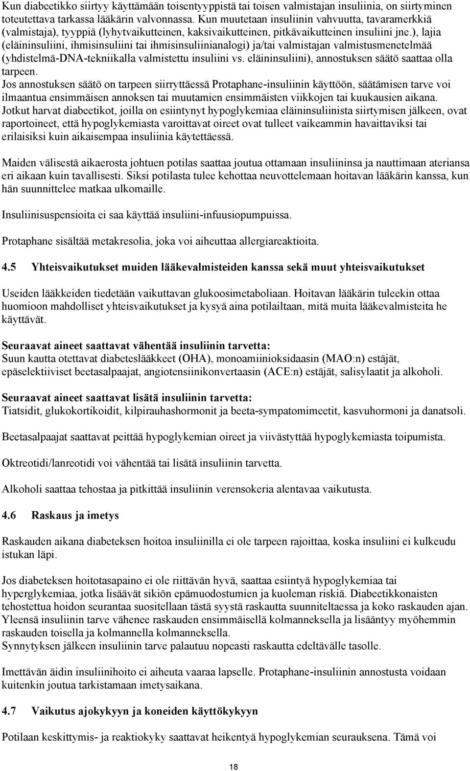 ), lajia (eläininsuliini, ihmisinsuliini tai ihmisinsuliinianalogi) ja/tai valmistajan valmistusmenetelmää (yhdistelmä-dna-tekniikalla valmistettu insuliini vs.