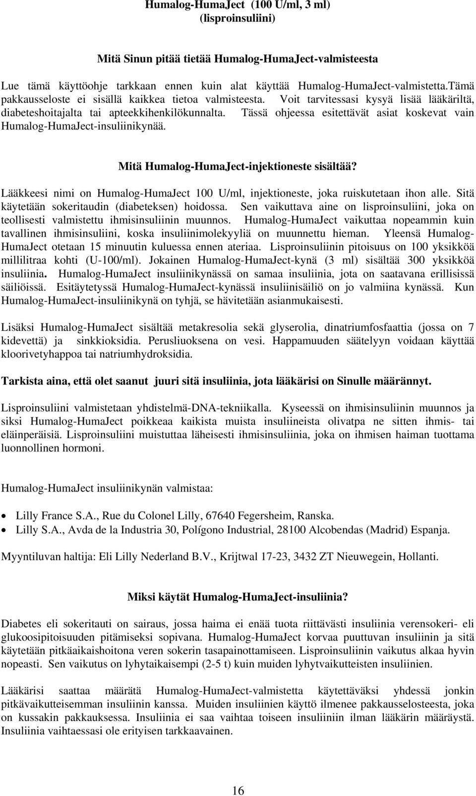 Tässä ohjeessa esitettävät asiat koskevat vain Humalog-HumaJect-insuliinikynää. Mitä Humalog-HumaJect-injektioneste sisältää?