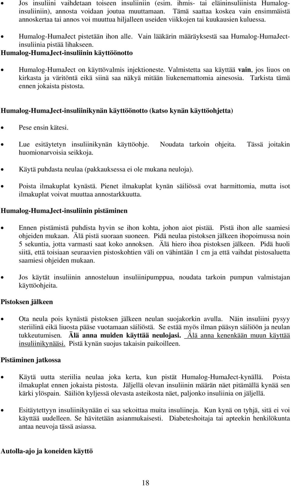 Vain lääkärin määräyksestä saa Humalog-HumaJectinsuliinia pistää lihakseen. Humalog-HumaJect-insuliinin käyttöönotto Humalog-HumaJect on käyttövalmis injektioneste.