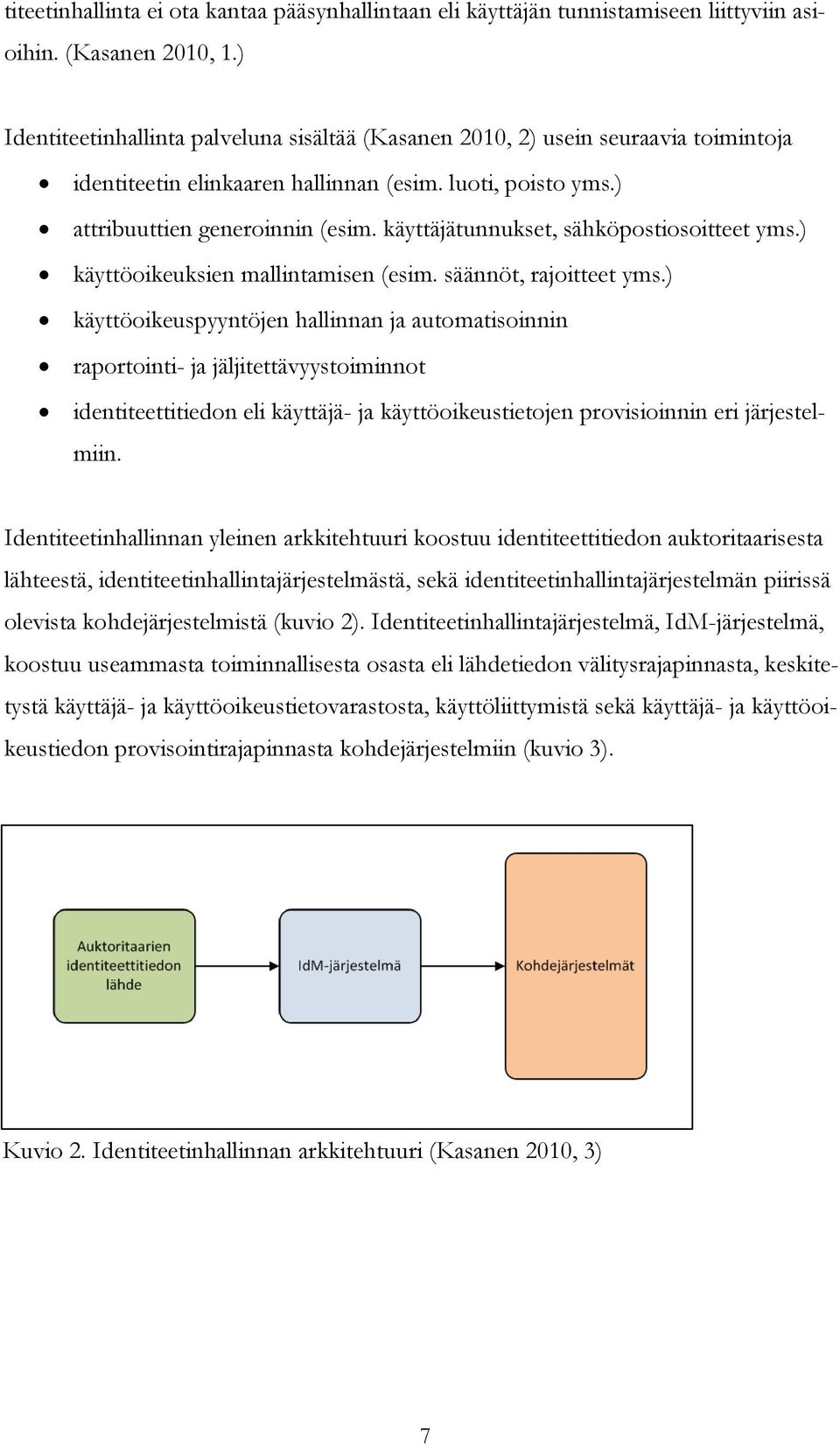 käyttäjätunnukset, sähköpostiosoitteet yms.) käyttöoikeuksien mallintamisen (esim. säännöt, rajoitteet yms.