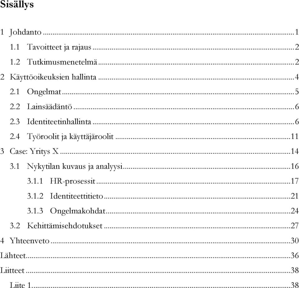 .. 11 3 Case: Yritys X... 14 3.1 Nykytilan kuvaus ja analyysi... 16 3.1.1 HR-prosessit... 17 3.1.2 Identiteettitieto.