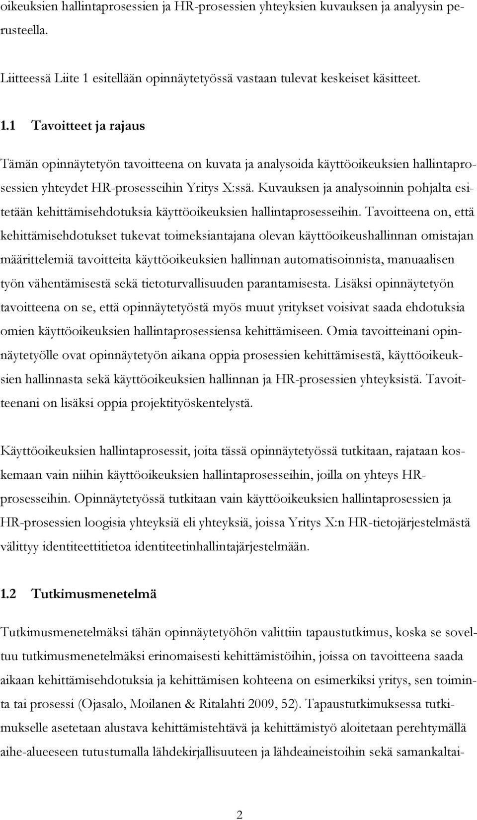 1 Tavoitteet ja rajaus Tämän opinnäytetyön tavoitteena on kuvata ja analysoida käyttöoikeuksien hallintaprosessien yhteydet HR-prosesseihin Yritys X:ssä.
