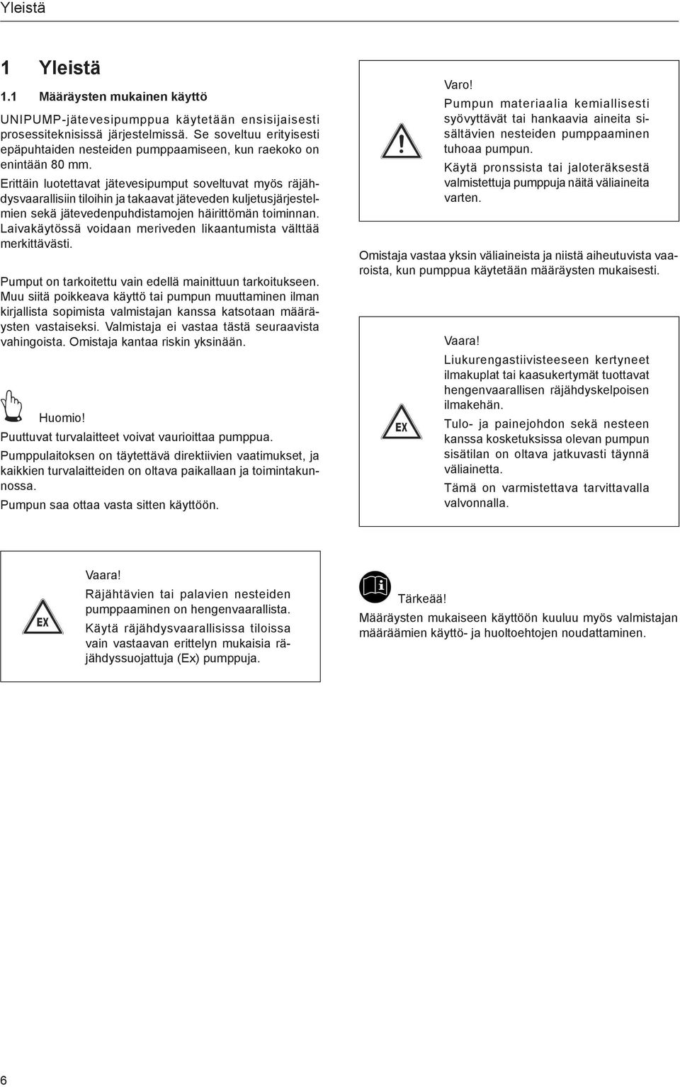 Erittäin luotettavat jätevesipumput soveltuvat myös räjähdysvaarallisiin tiloihin ja takaavat jäteveden kuljetusjärjestelmien sekä jätevedenpuhdistamojen häirittömän toiminnan.