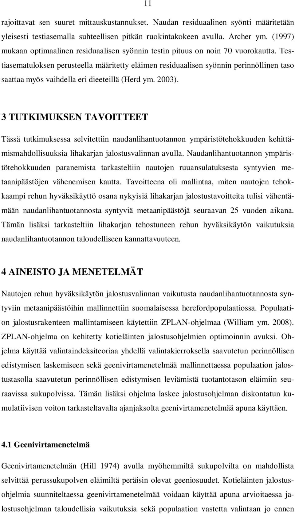 Testiasematuloksen perusteella määritetty eläimen residuaalisen syönnin perinnöllinen taso saattaa myös vaihdella eri dieeteillä (Herd ym. 2003).