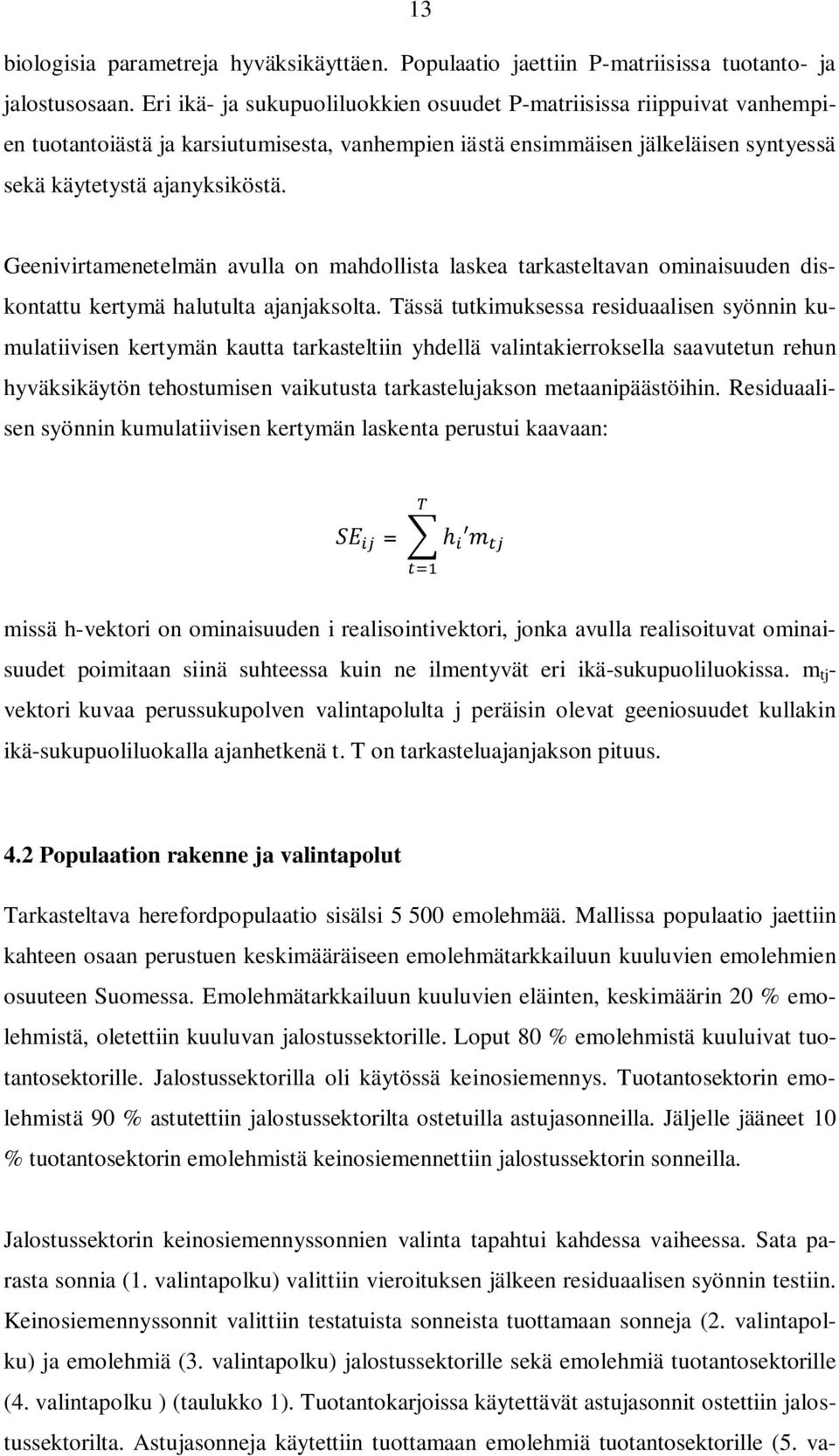 Geenivirtamenetelmän avulla on mahdollista laskea tarkasteltavan ominaisuuden diskontattu kertymä halutulta ajanjaksolta.