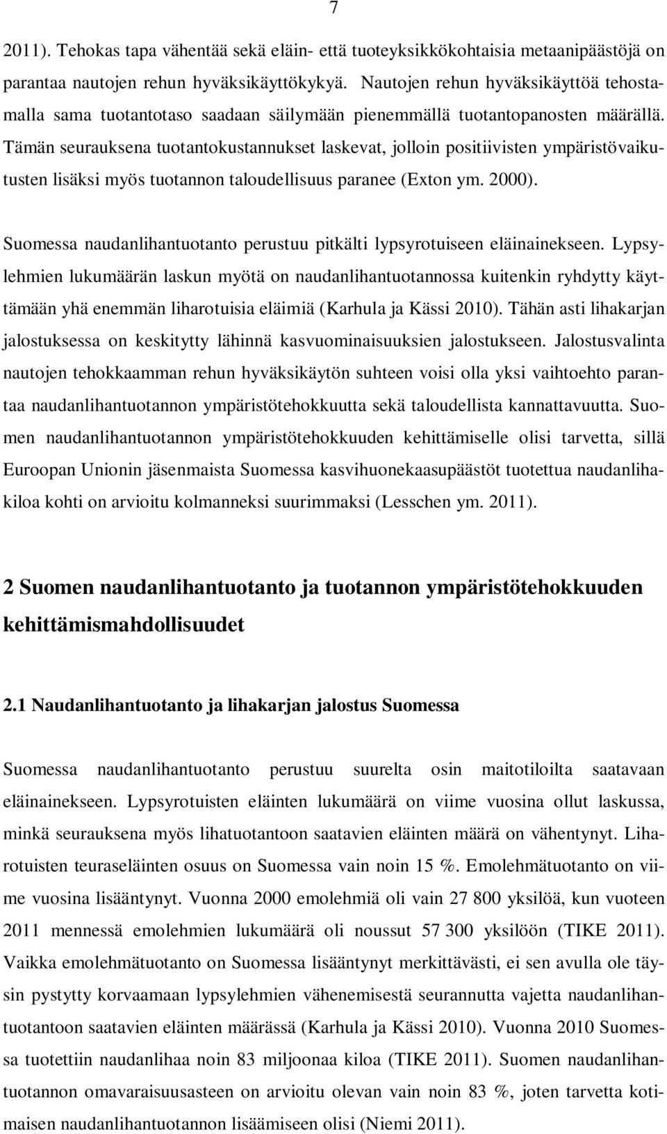 Tämän seurauksena tuotantokustannukset laskevat, jolloin positiivisten ympäristövaikutusten lisäksi myös tuotannon taloudellisuus paranee (Exton ym. 2000).