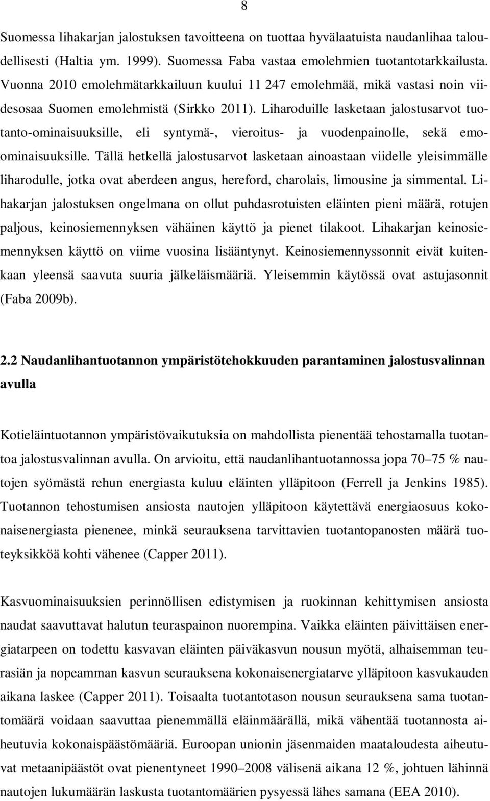 Liharoduille lasketaan jalostusarvot tuotanto-ominaisuuksille, eli syntymä-, vieroitus- ja vuodenpainolle, sekä emoominaisuuksille.