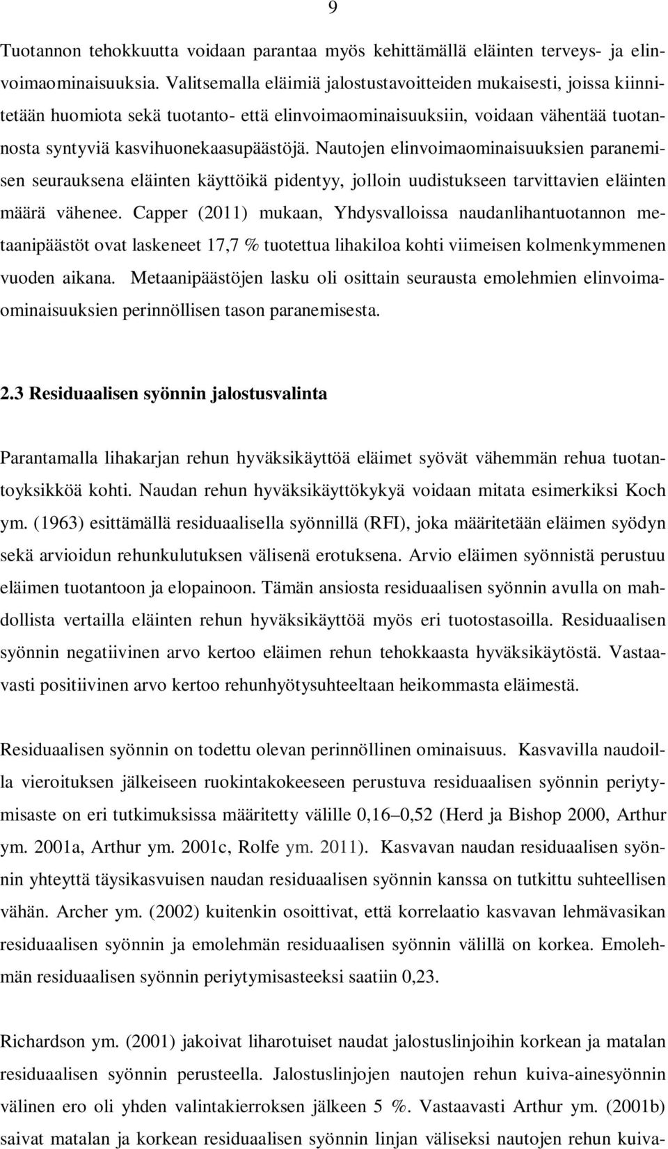 Nautojen elinvoimaominaisuuksien paranemisen seurauksena eläinten käyttöikä pidentyy, jolloin uudistukseen tarvittavien eläinten määrä vähenee.