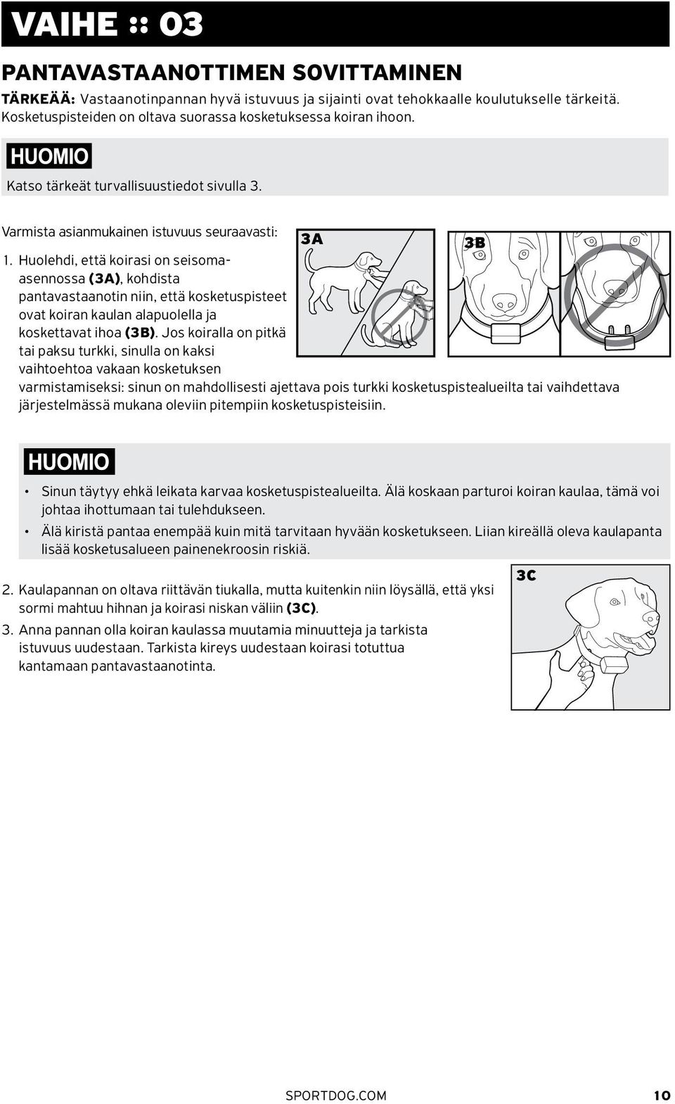 Huolehdi, että koirasi on seisomaasennossa (3A), kohdista pantavastaanotin niin, että kosketuspisteet ovat koiran kaulan alapuolella ja koskettavat ihoa (3B).