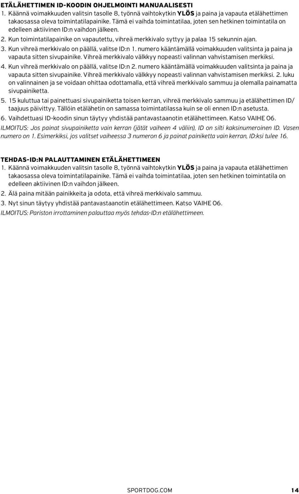 3. Kun vihreä merkkivalo on päällä, valitse ID:n 1. numero kääntämällä voimakkuuden valitsinta ja paina ja vapauta sitten sivupainike.