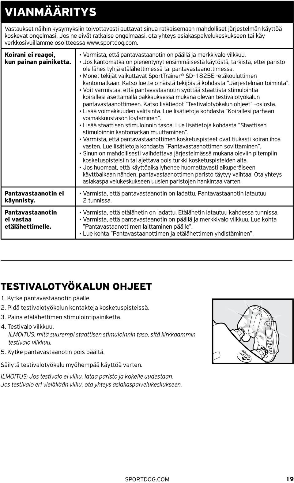 Pantavastaanotin ei vastaa etälähettimelle. Varmista, että pantavastaanotin on päällä ja merkkivalo vilkkuu.