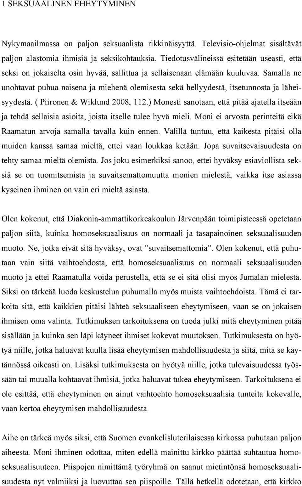 Samalla ne unohtavat puhua naisena ja miehenä olemisesta sekä hellyydestä, itsetunnosta ja läheisyydestä. ( Piironen & Wiklund 2008, 112.