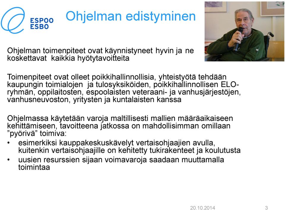 kanssa Ohjelmassa käytetään varoja maltillisesti mallien määräaikaiseen kehittämiseen, tavoitteena jatkossa on mahdollisimman omillaan pyörivä toimiva: esimerkiksi