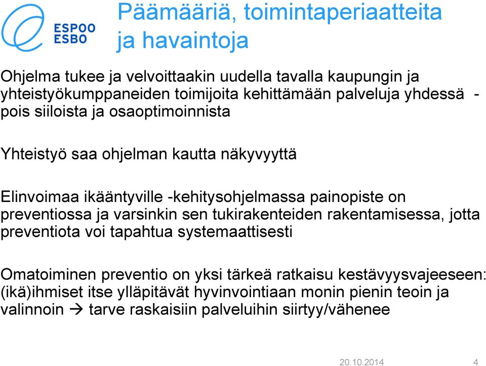 preventiossa ja varsinkin sen tukirakenteiden rakentamisessa, jotta preventiota voi tapahtua systemaattisesti Omatoiminen preventio on yksi tärkeä