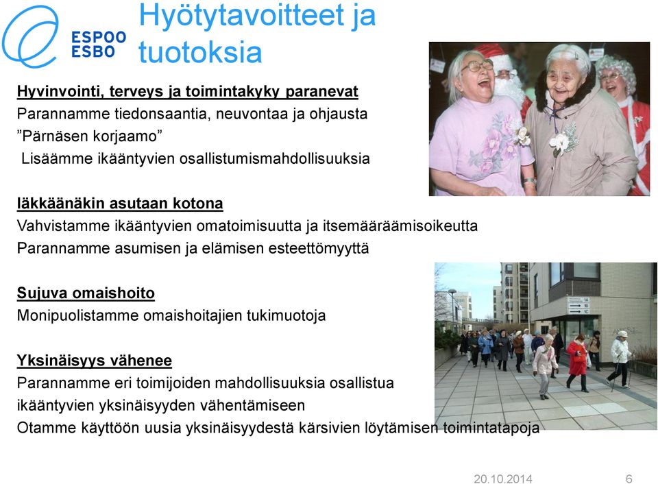Parannamme asumisen ja elämisen esteettömyyttä Sujuva omaishoito Monipuolistamme omaishoitajien tukimuotoja Yksinäisyys vähenee Parannamme eri