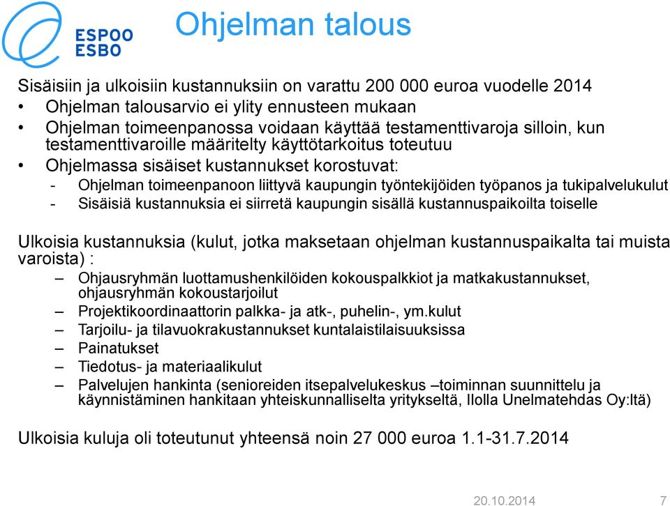 tukipalvelukulut - Sisäisiä kustannuksia ei siirretä kaupungin sisällä kustannuspaikoilta toiselle Ulkoisia kustannuksia (kulut, jotka maksetaan ohjelman kustannuspaikalta tai muista varoista) :