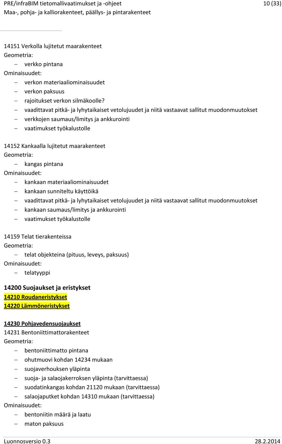 kangas pintana kankaan materiaaliominaisuudet kankaan sunniteltu käyttöikä vaadittavat pitkä ja lyhytaikaiset vetolujuudet ja niitä vastaavat sallitut muodonmuutokset kankaan saumaus/limitys ja