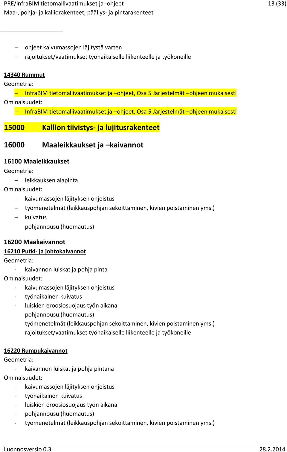 leikkauksen alapinta kaivumassojen läjityksen ohjeistus työmenetelmät (leikkauspohjan sekoittaminen, kivien poistaminen yms.