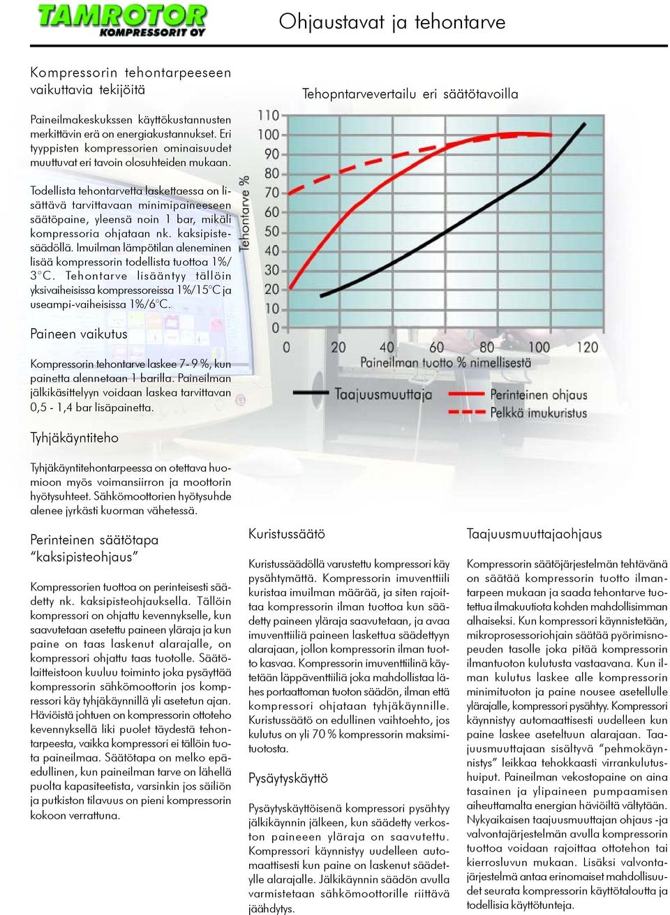 Todellista tehontarvetta laskettaessa on lisättävä tarvittavaan minimipaineeseen säätöpaine, yleensä noin 1 bar, mikäli kompressoria ohjataan nk. kaksipistesäädöllä.