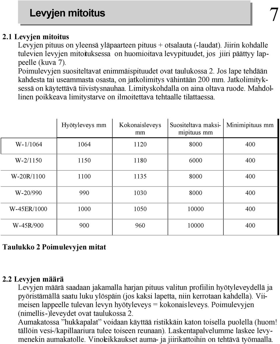 Jos lape tehdään kahdesta tai useammasta osasta, on jatkolimitys vähintään 00 mm. Jatkolimityksessä on käytettävä tiivistysnauhaa. Limityskohdalla on aina oltava ruode.