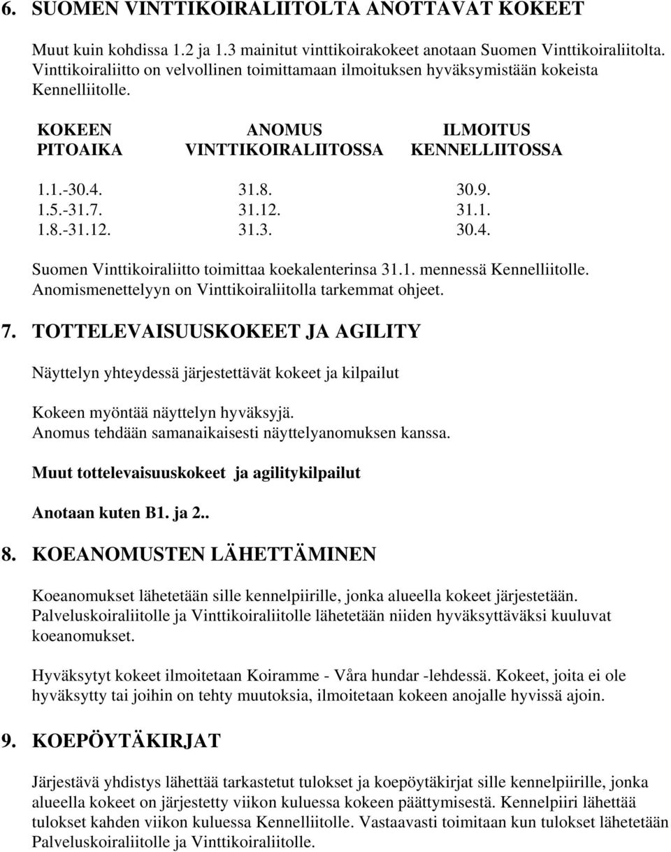 1. mennessä Kennelliitolle. Anomismenettelyyn on Vinttikoiraliitolla tarkemmat ohjeet. 7.