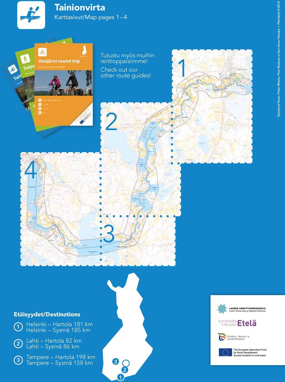 2 1 Työryhmä/Team: Peter Moisio, Pirjo Räsänen ja Sari-Anna Vilander Päivitetty 5/2014 4 3