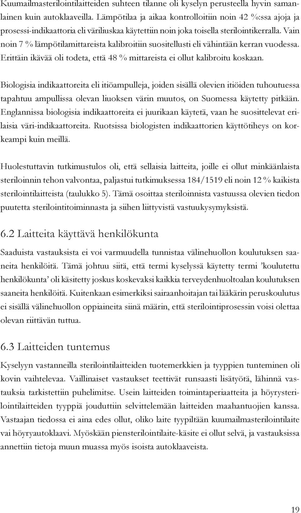 Vain noin 7 % lämpötilamittareista kalibroitiin suositellusti eli vähintään kerran vuodessa. Erittäin ikävää oli todeta, että 48 % mittareista ei ollut kalibroitu koskaan.