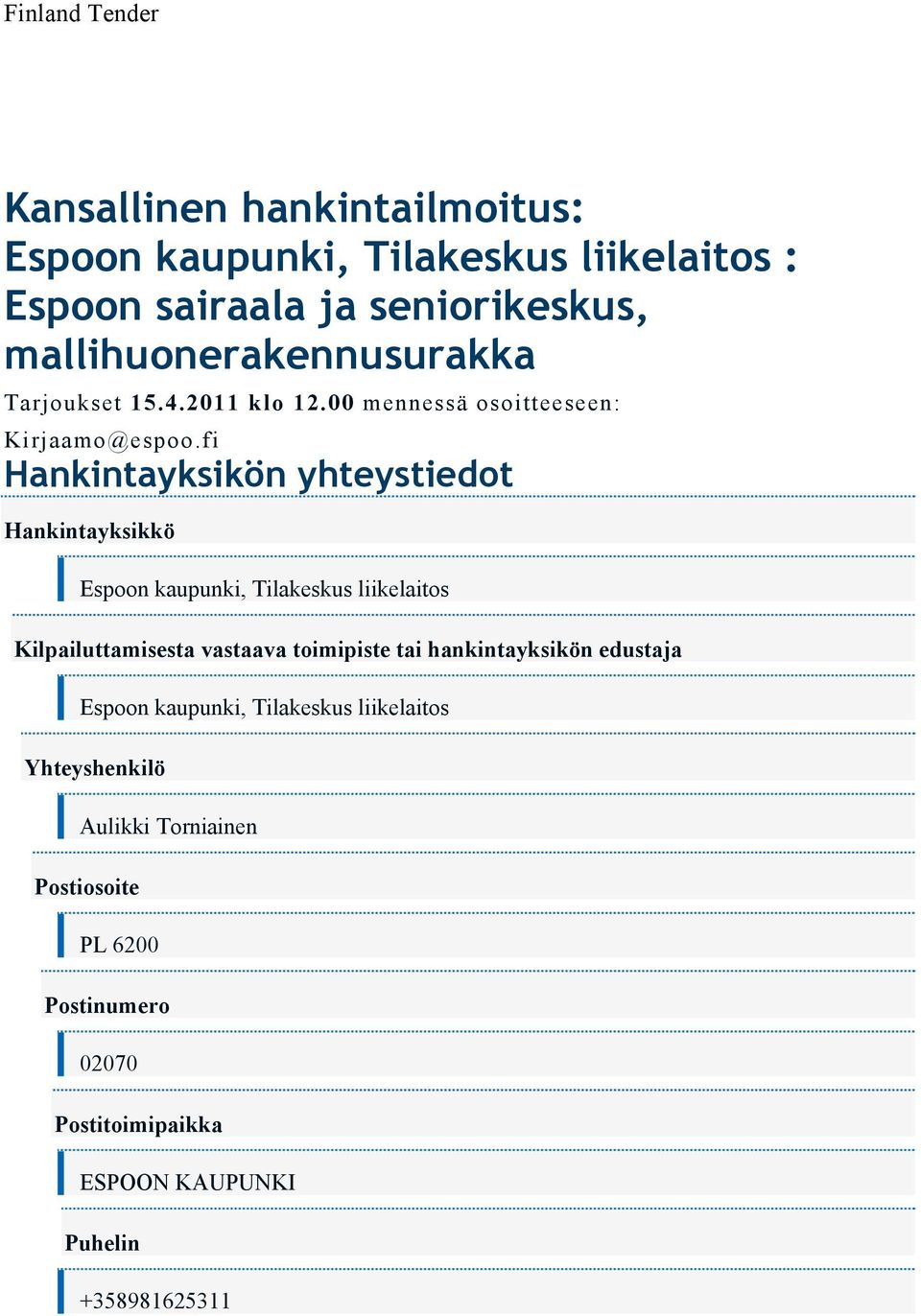 fi Hankintayksikön yhteystiedot Hankintayksikkö Espoon kaupunki, Tilakeskus liikelaitos Kilpailuttamisesta vastaava toimipiste tai