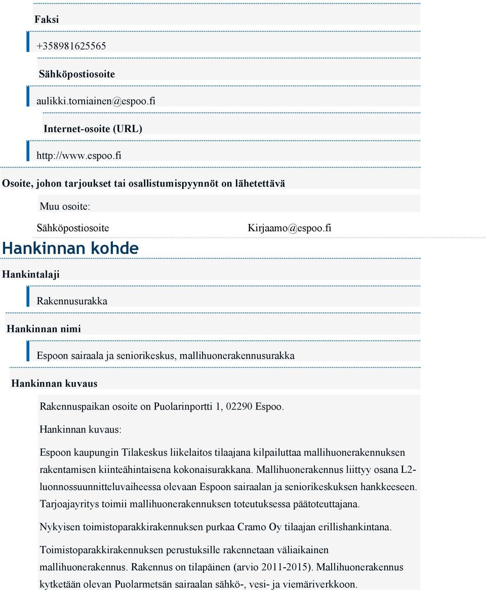 Hankinnan kuvaus: Espoon kaupungin Tilakeskus liikelaitos tilaajana kilpailuttaa mallihuonerakennuksen rakentamisen kiinteähintaisena kokonaisurakkana.