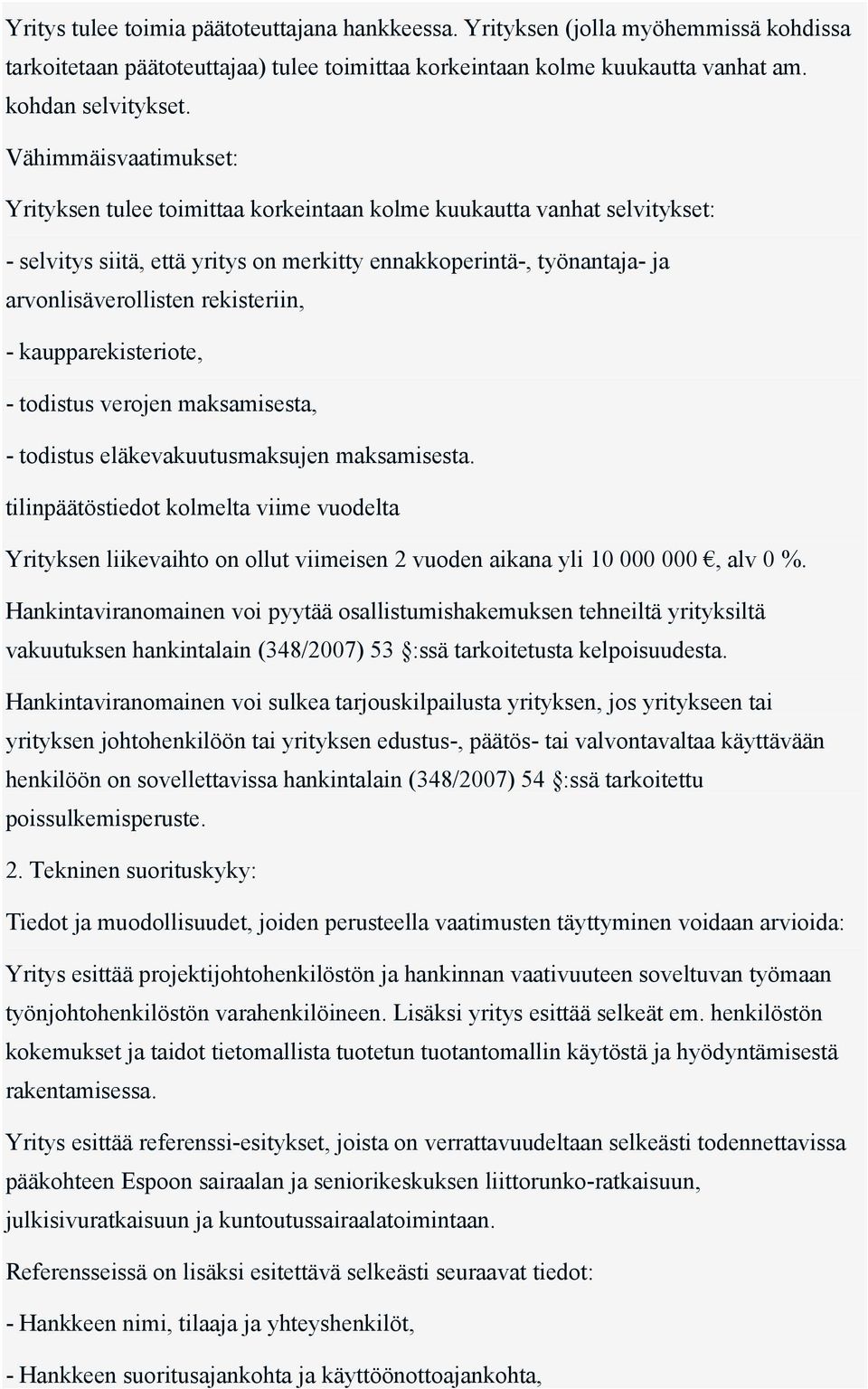 rekisteriin, - kaupparekisteriote, - todistus verojen maksamisesta, - todistus eläkevakuutusmaksujen maksamisesta.