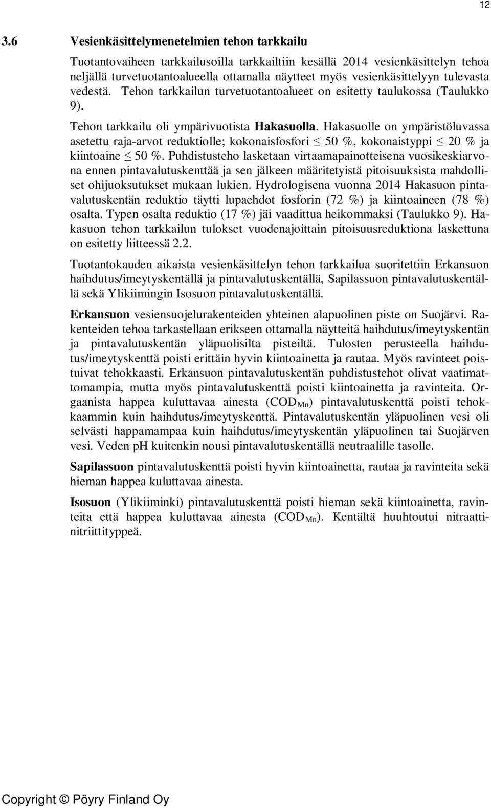 Hakasuolle on ympäristöluvassa asetettu raja-arvot reduktiolle; kokonaisfosfori 5 %, kokonaistyppi 2 % ja kiintoaine 5 %.